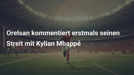 Orelsan kommentiert erstmals seinen Streit mit Kylian Mbappé