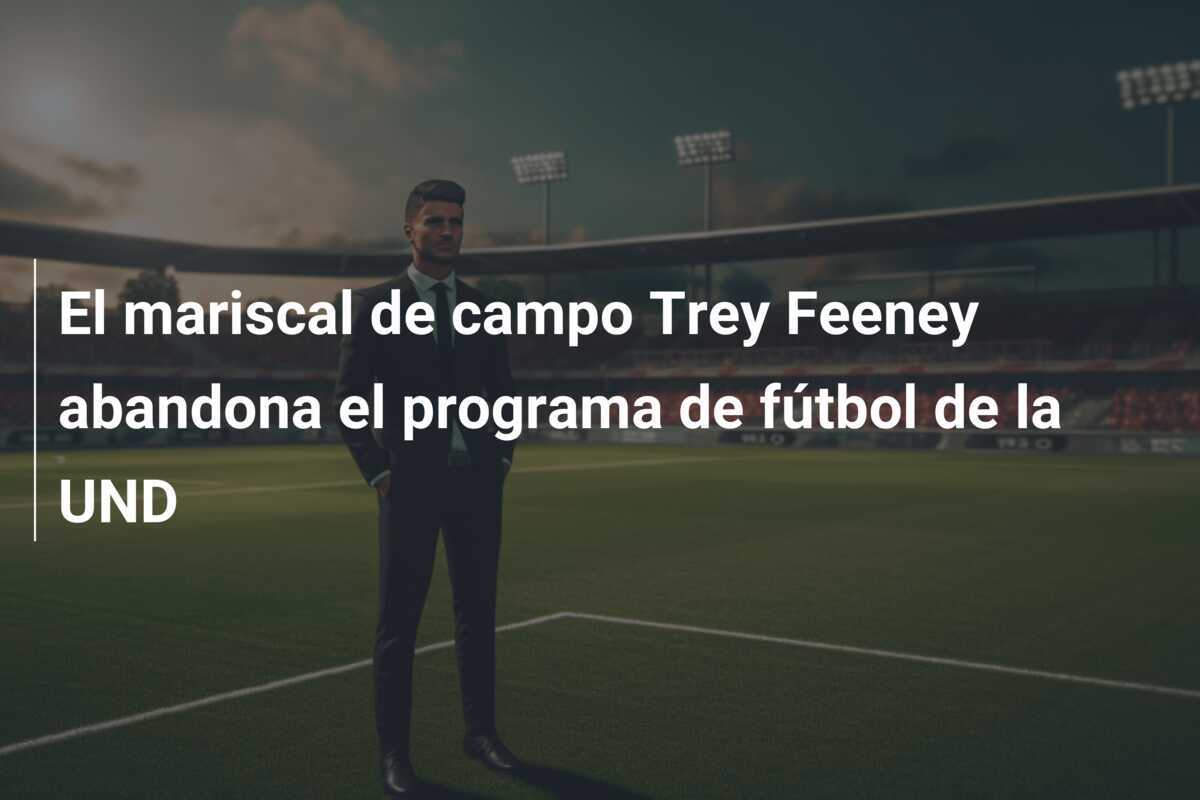 El mariscal de campo Trey Feeney abandona el programa de fútbol de la UND