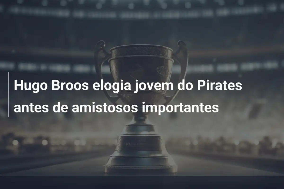 Hugo Broos elogia jovem do Pirates antes de amistosos importantes
