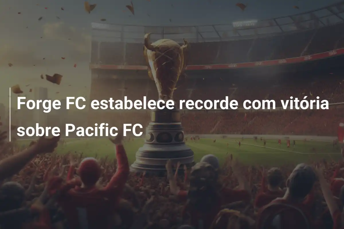 Forge FC estabelece recorde com vitória sobre Pacific FC