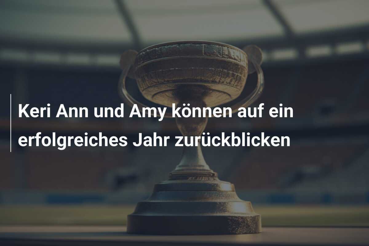 Keri Ann und Amy können auf ein erfolgreiches Jahr zurückblicken