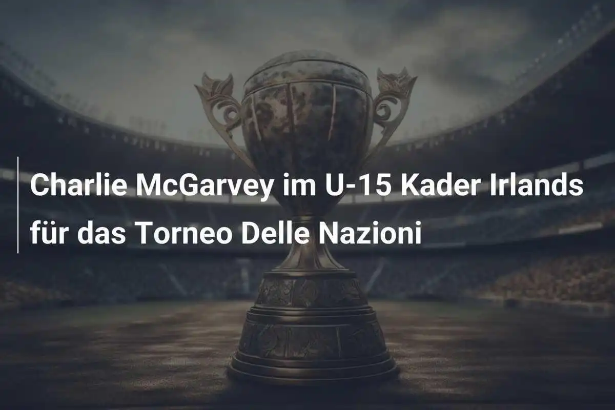 Charlie McGarvey im U-15 Kader Irlands für das Torneo Delle Nazioni