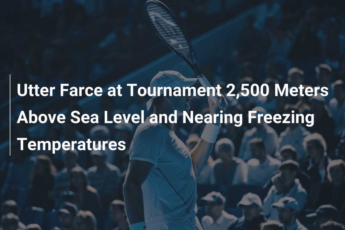 Utter Farce at Tournament 2,500 Meters Above Sea Level and Nearing