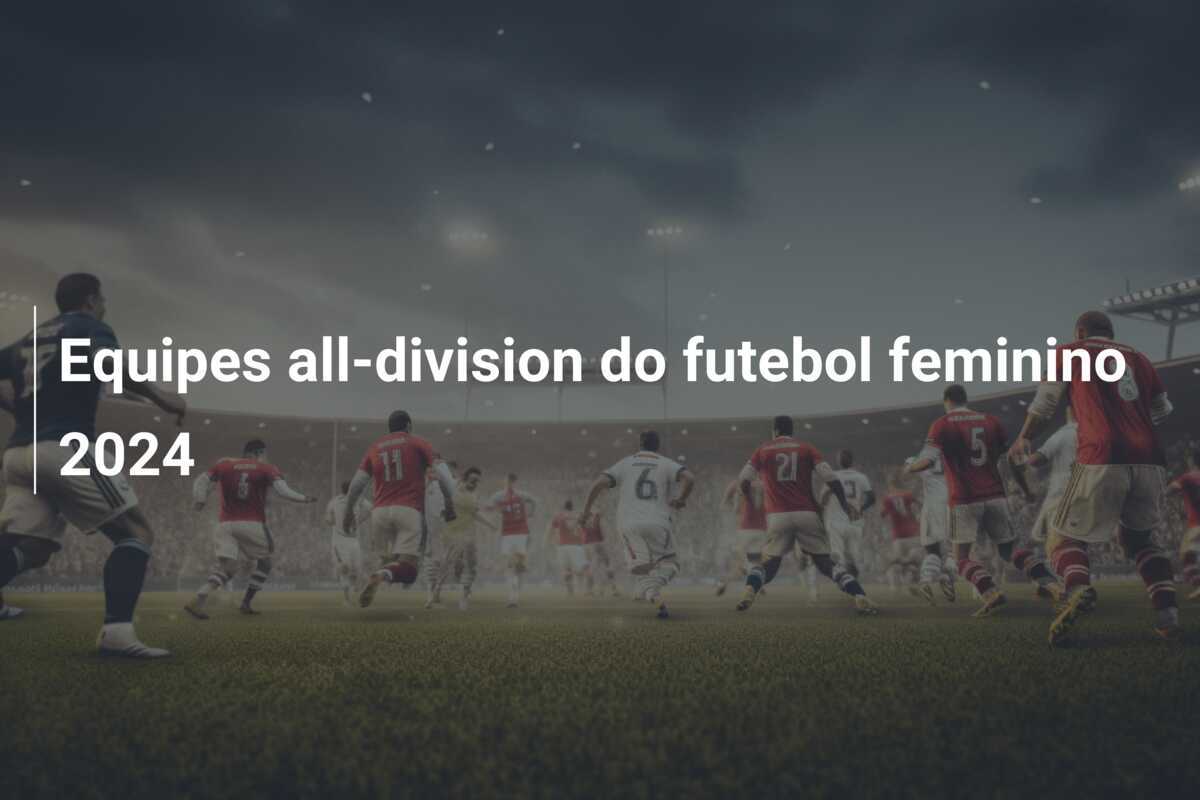 Equipes all-division do futebol feminino 2024