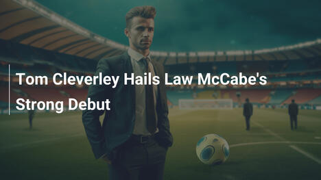 Tom Cleverley elogia l'esordio di Law McCabe