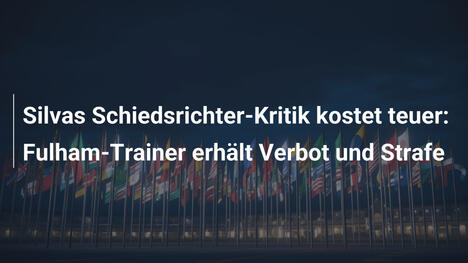 Silvas Schiedsrichter-Kritik kostet teuer: Fulham-Trainer erhält Verbot und Strafe