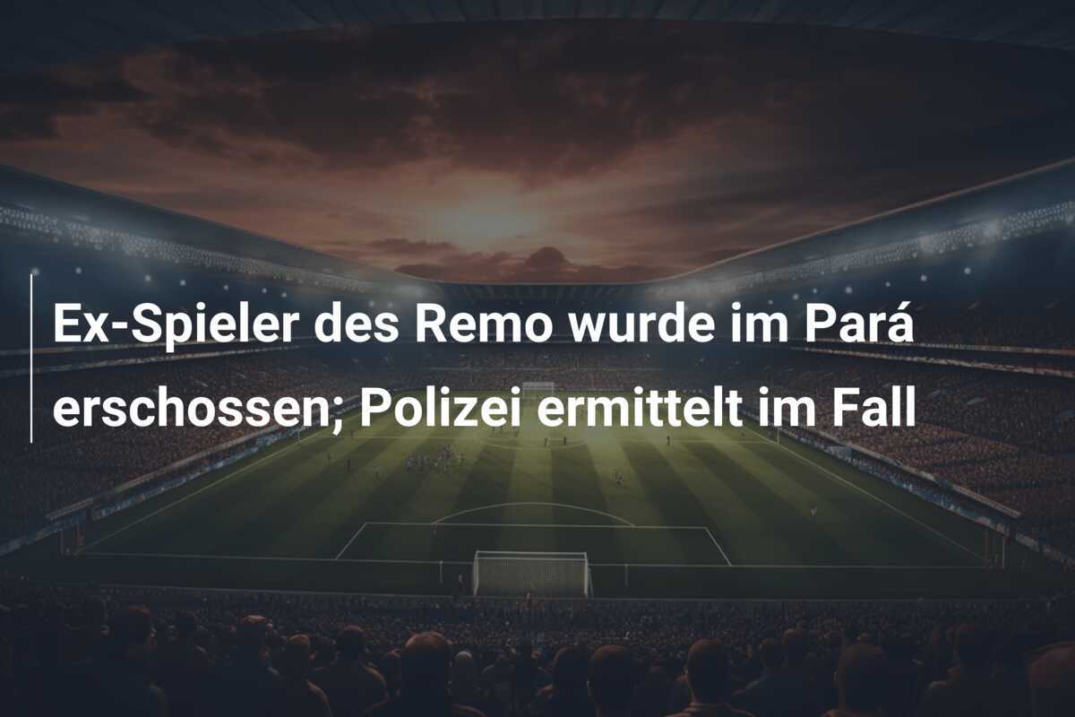 Ex-Spieler des Remo wurde im Pará erschossen; Polizei ermittelt im Fall