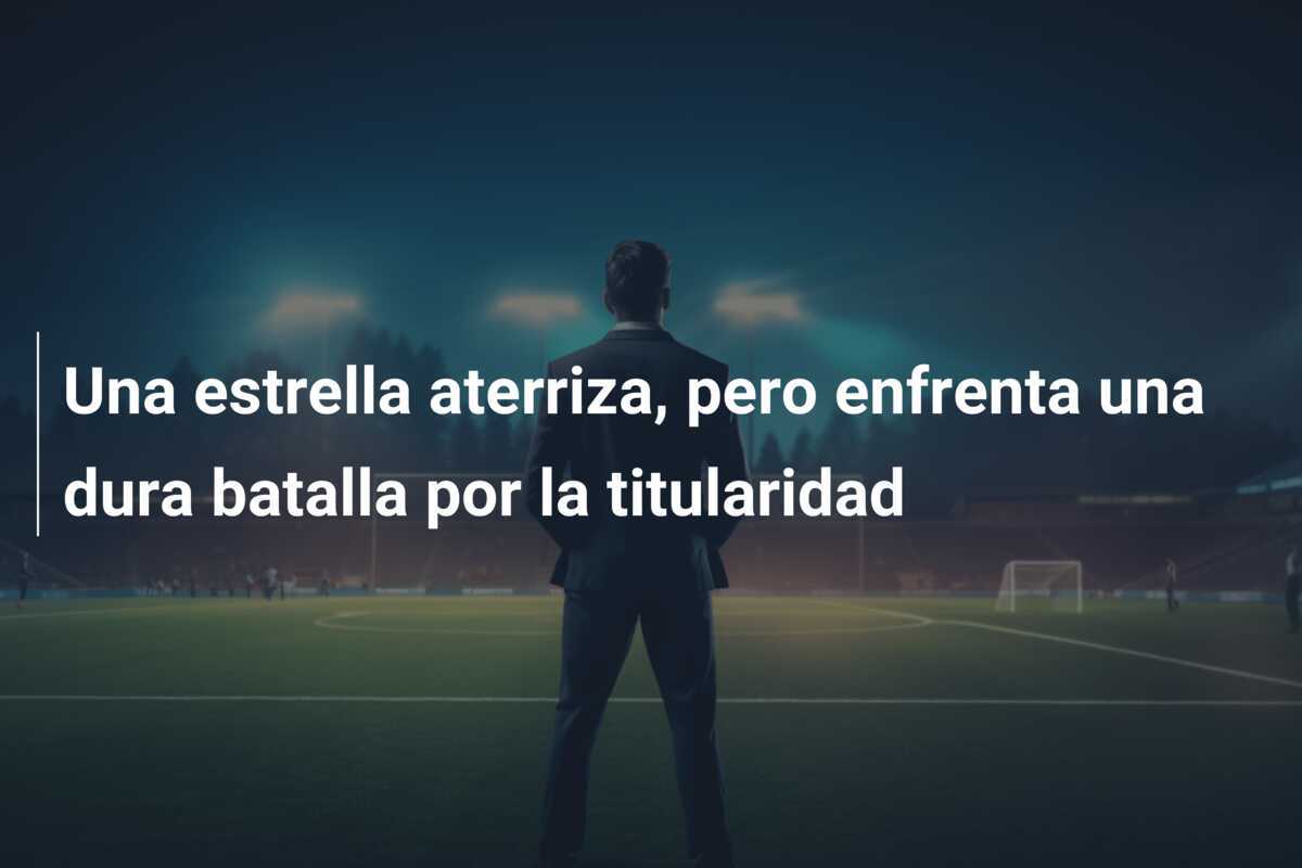Una estrella aterriza, pero enfrenta una dura batalla por la titularidad