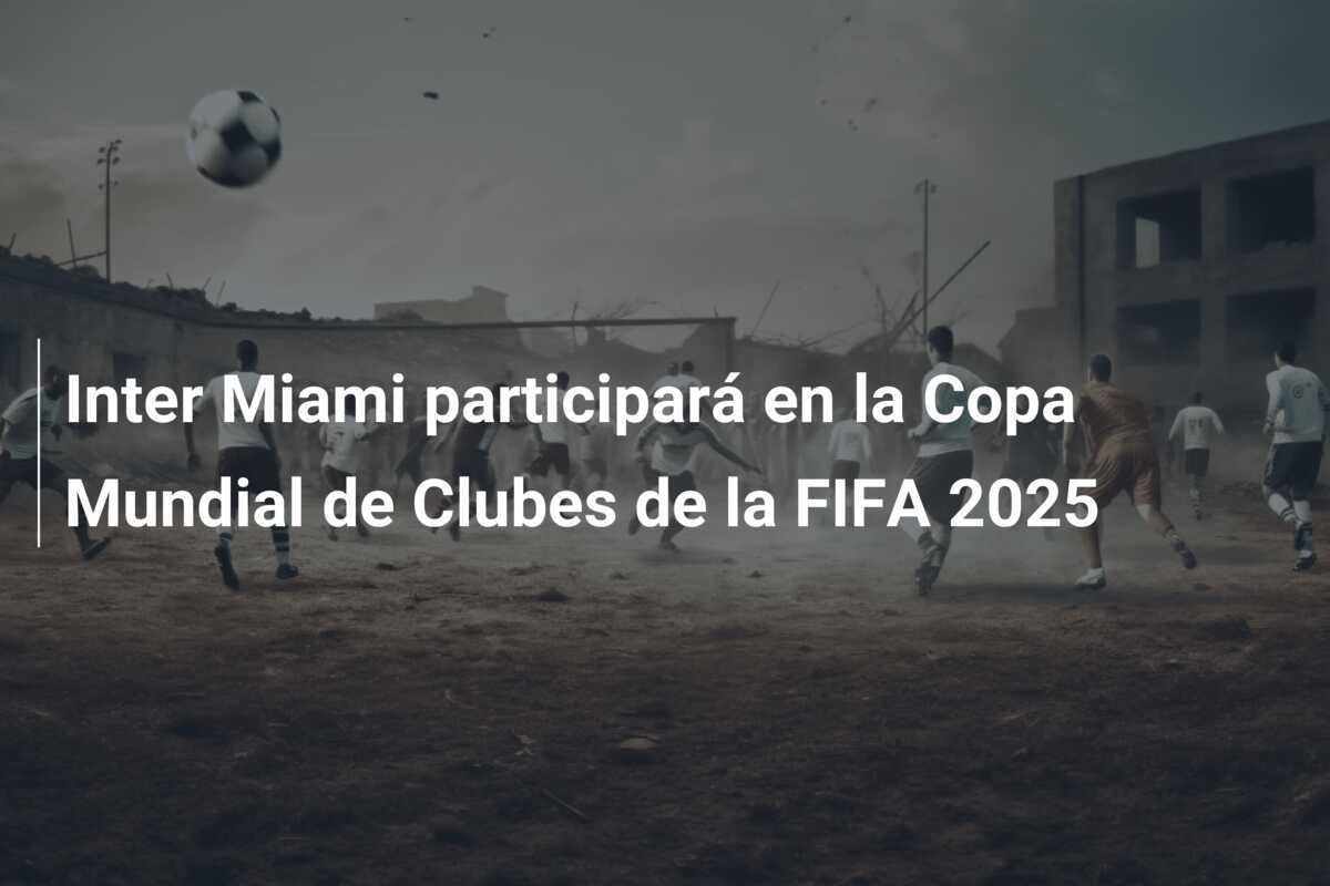 Inter Miami participará en la Copa Mundial de Clubes de la FIFA 2025