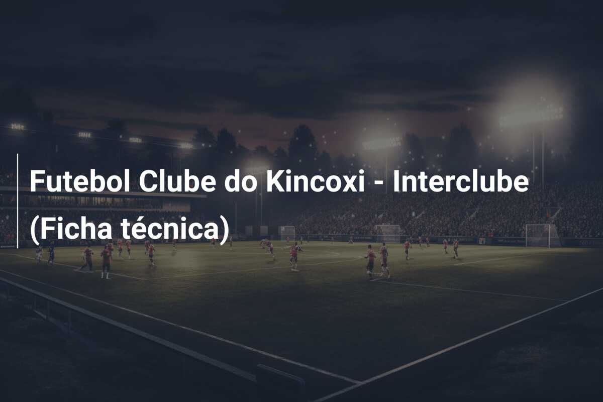 Futebol Clube do Kincoxi – Interclube (Ficha técnica)
