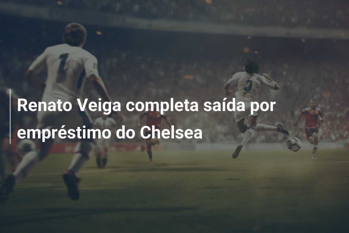 Renato Veiga completa saída por empréstimo do Chelsea