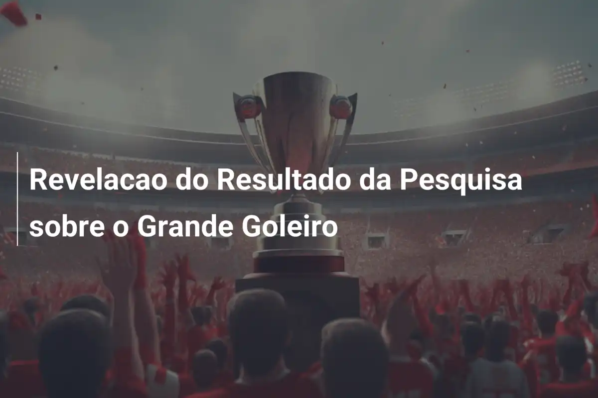 Revelacao do Resultado da Pesquisa sobre o Grande Goleiro