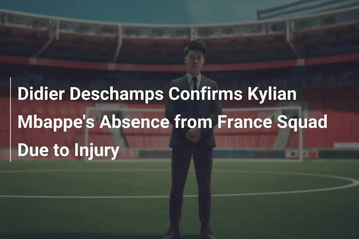 Didier Deschamps Conferma l'Assenza di Kylian Mbappé dalla Nazionale Francese per Infortunio