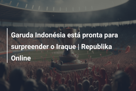 Garuda Indonésia está pronta para surpreender o Iraque | Republika Online