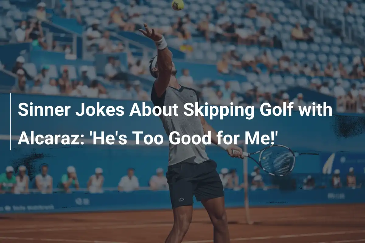 Sinner scherzt über Golf mit Alcaraz: 'Er ist zu gut für mich!'