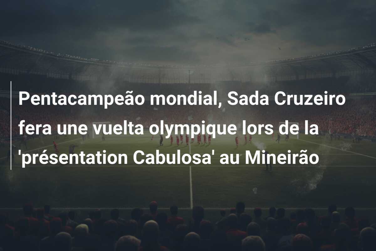 Pentacampeão mondial, Sada Cruzeiro fera une vuelta olympique lors de la 'présentation Cabulosa' au Mineirão