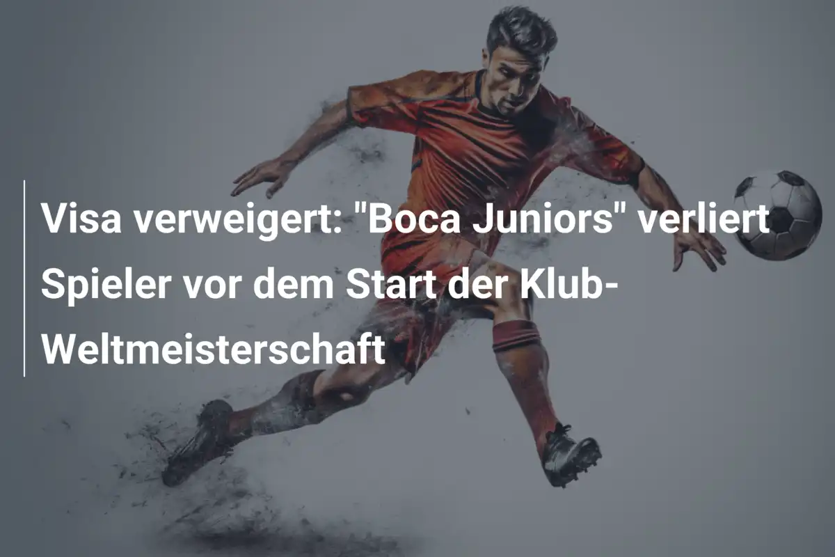 Visa verweigert: "Boca Juniors" verliert Spieler vor dem Start der Klub-Weltmeisterschaft