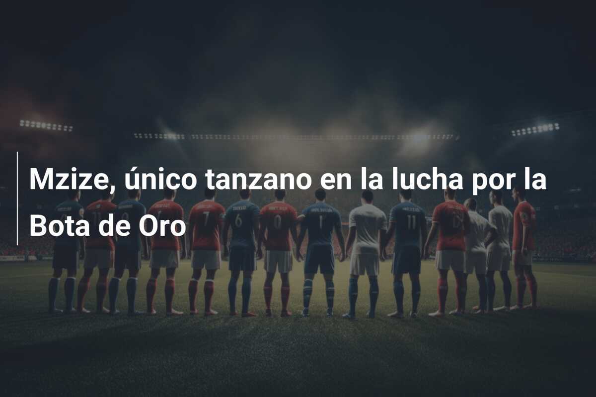 Mzize, único tanzano en la lucha por la Bota de Oro
