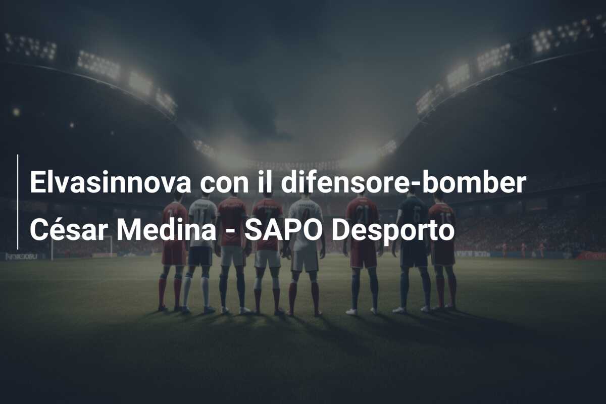 Elvasinnova con il difensore-bomber César Medina – SAPO Desporto