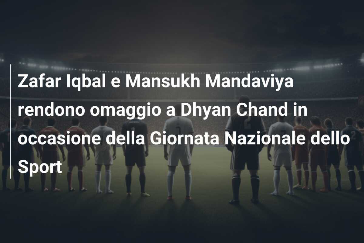 Zafar Iqbal e Mansukh Mandaviya rendono omaggio a Dhyan Chand in occasione della Giornata Nazionale dello Sport
