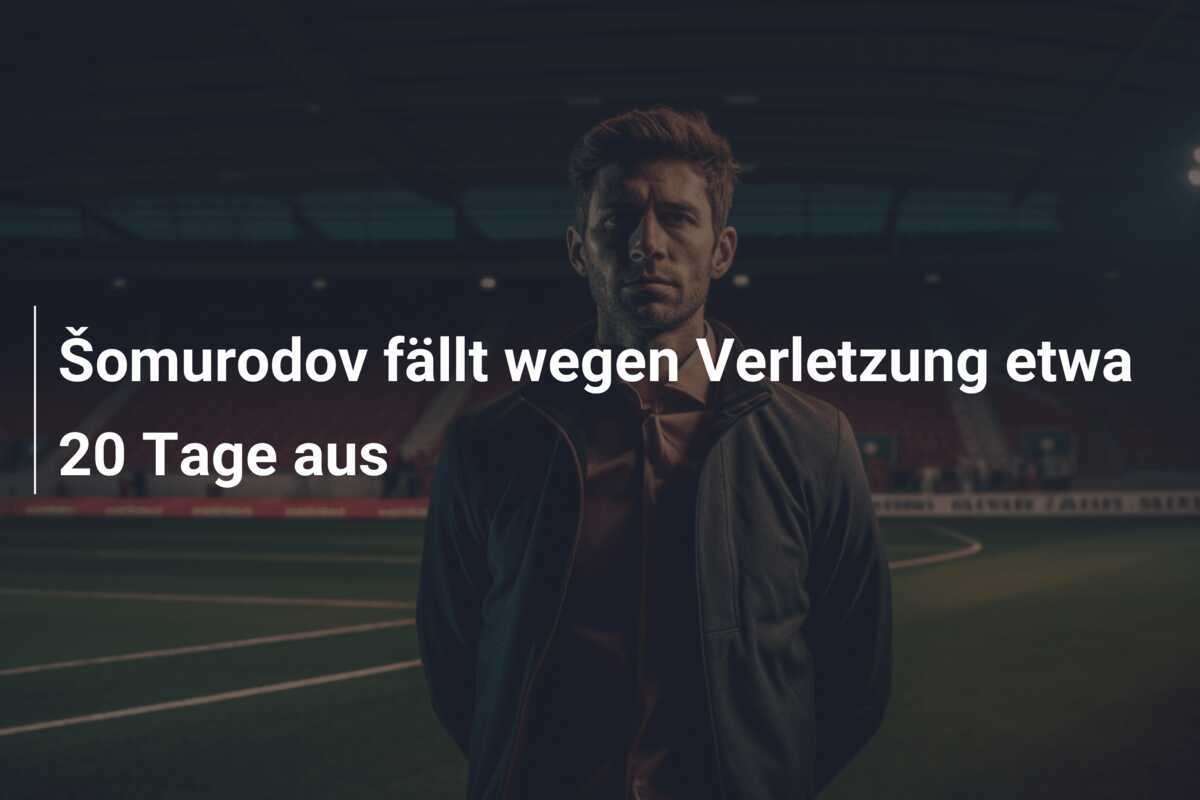 Šomurodov fällt wegen Verletzung etwa 20 Tage aus