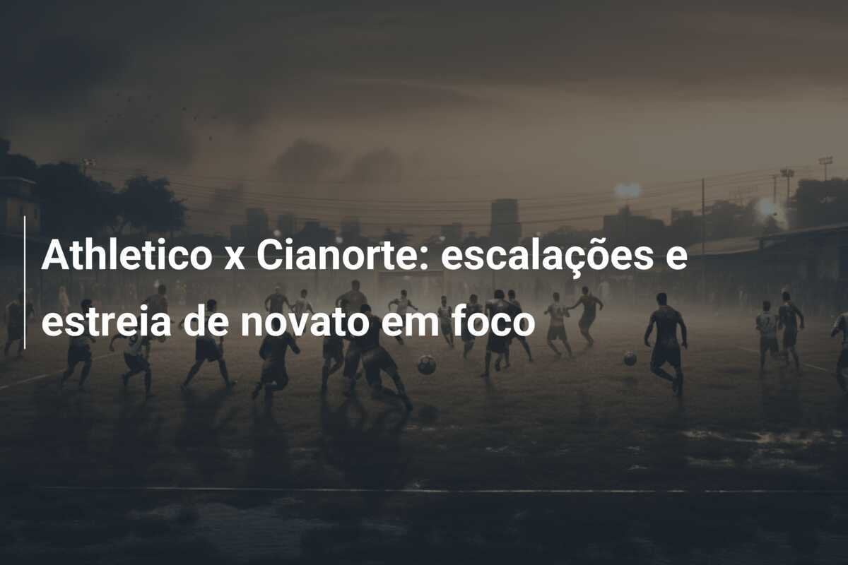 Athletico x Cianorte: escalações e estreia de novato em foco