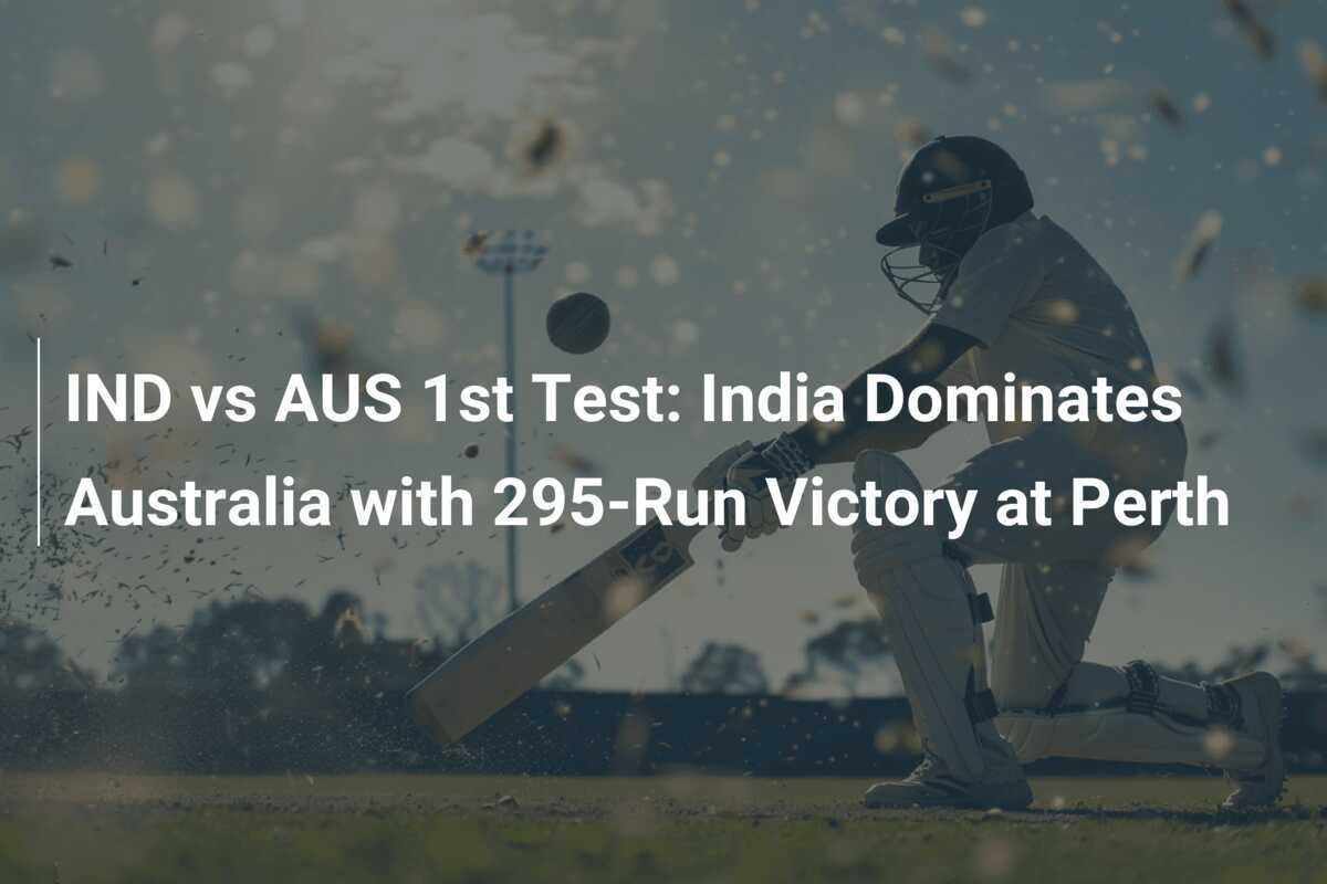 IND vs AUS 1st Test India Dominates Australia with 295Run Victory at Perth