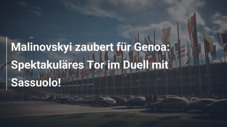 Malinovskyi zaubert für Genoa: Spektakuläres Tor im Duell mit Sassuolo!