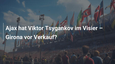 Ajax hat Viktor Tsygankov im Visier – Girona vor Verkauf?
