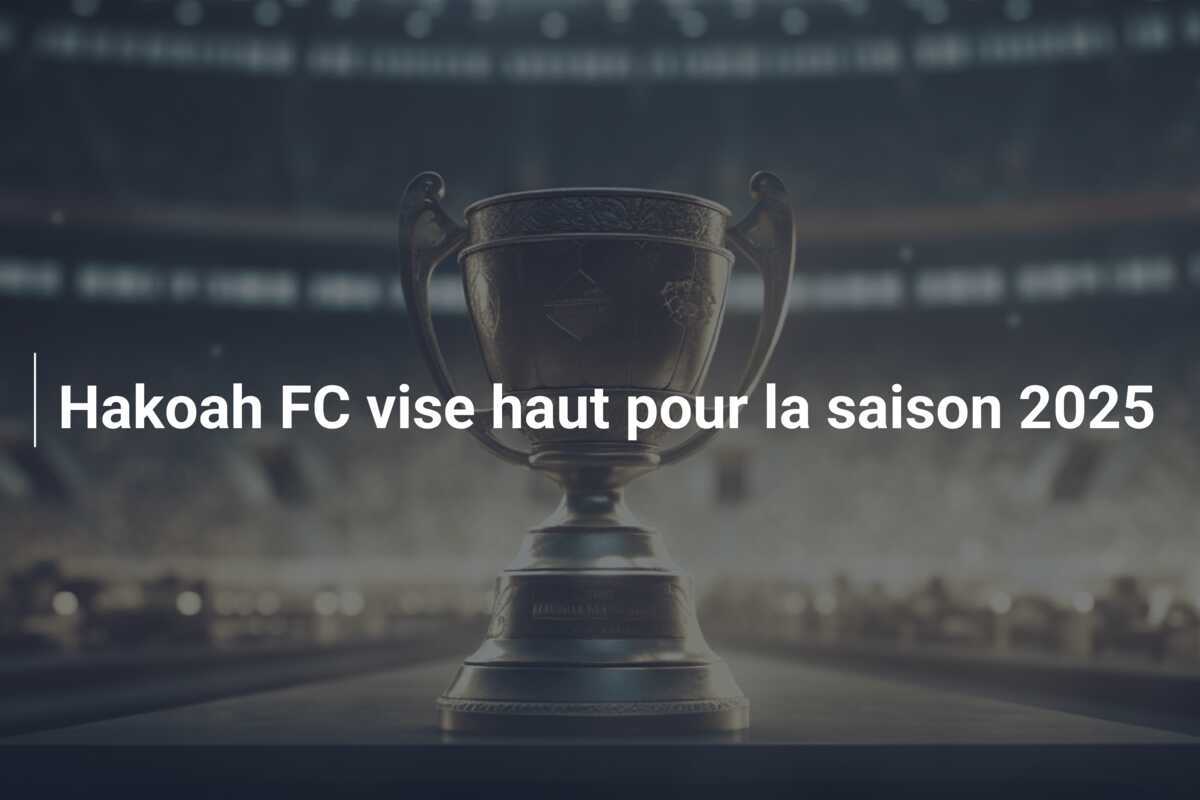 Hakoah FC vise haut pour la saison 2025