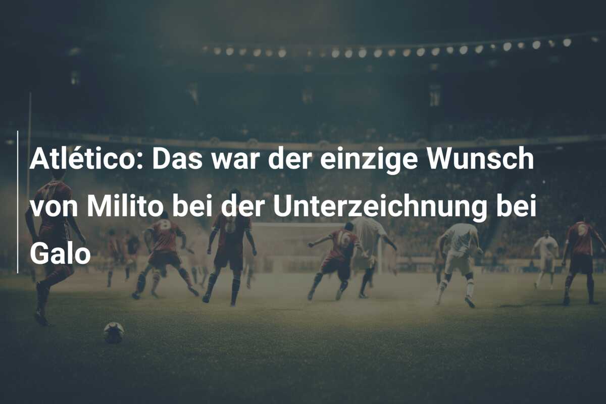 Atlético: Das war der einzige Wunsch von Milito bei der Unterzeichnung bei Galo