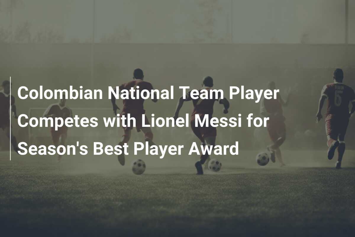 Colombian National Team Player Competes with Lionel Messi for Season's