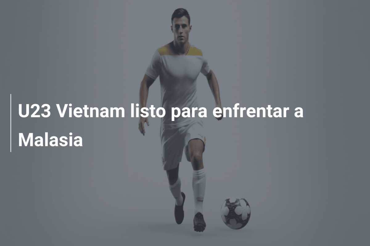 U23 Vietnam listo para enfrentar a Malasia