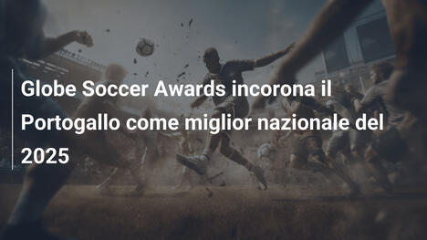 Globe Soccer Awards incorona il Portogallo come miglior nazionale del 2025
