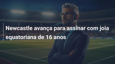 Newcastle avança para assinar com joia equatoriana de 16 anos