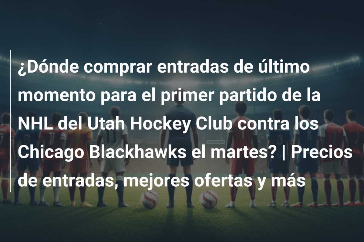¿Dónde comprar entradas de último momento para el primer partido de la NHL del Utah Hockey Club contra los Chicago Blackhawks el martes? | Precios de entradas, mejores ofertas y más
