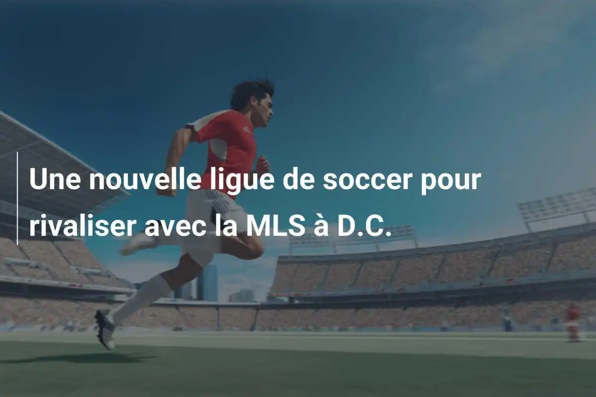 Une nouvelle ligue de soccer pour rivaliser avec la MLS à D.C.