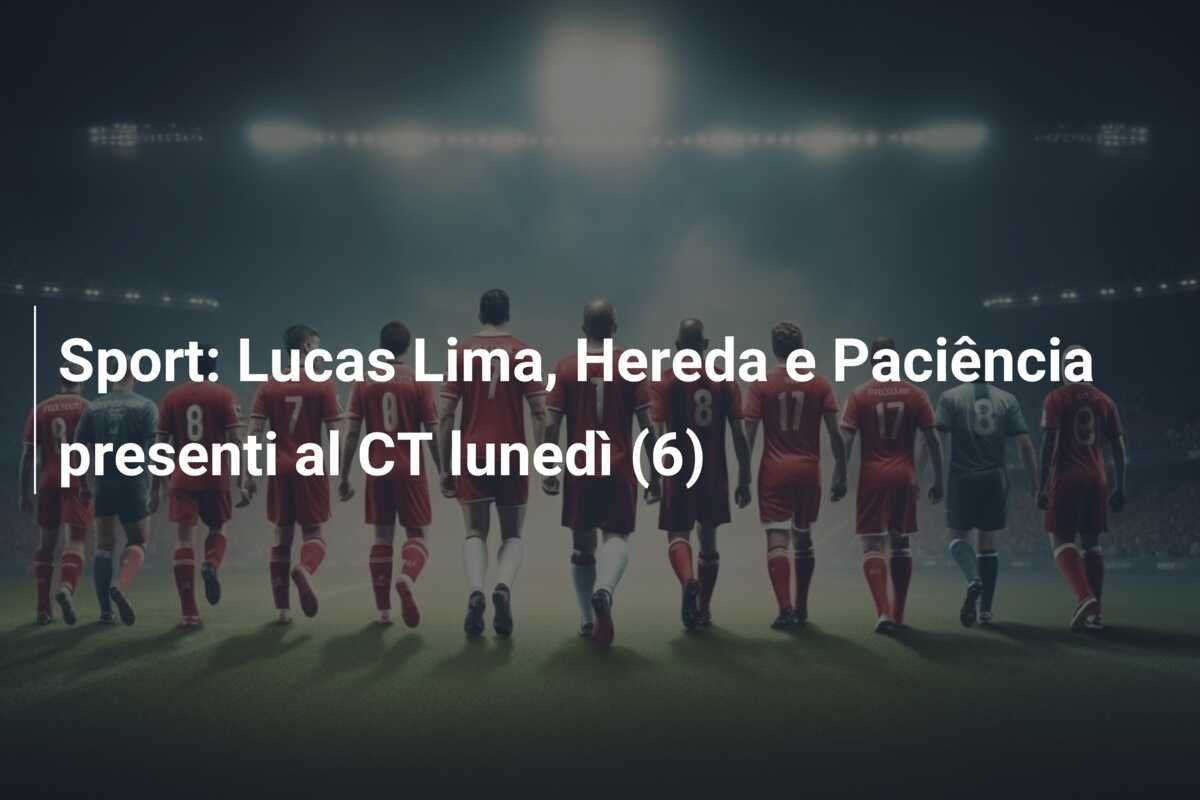 Sport: Lucas Lima, Hereda e Paciência presenti al CT lunedì (6)
