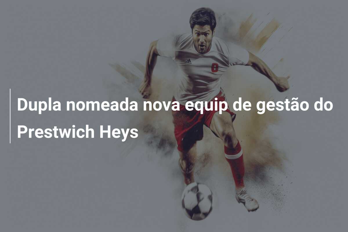 Dupla nomeada nova equip de gestão do Prestwich Heys