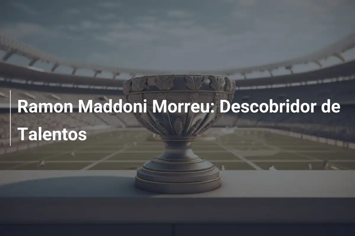 Ramon Maddoni Morreu: Descobridor de Talentos