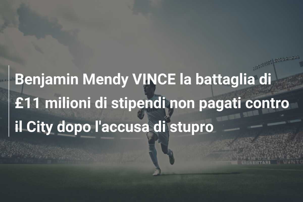 Benjamin Mendy VINCE la battaglia di £11 milioni di stipendi non pagati contro il City dopo l'accusa di stupro