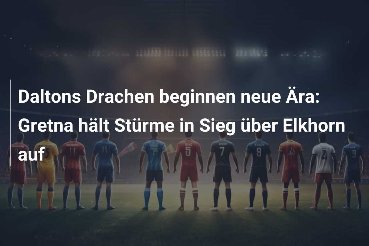 Daltons Drachen beginnen neue Ära: Gretna hält Stürme in Sieg über Elkhorn auf