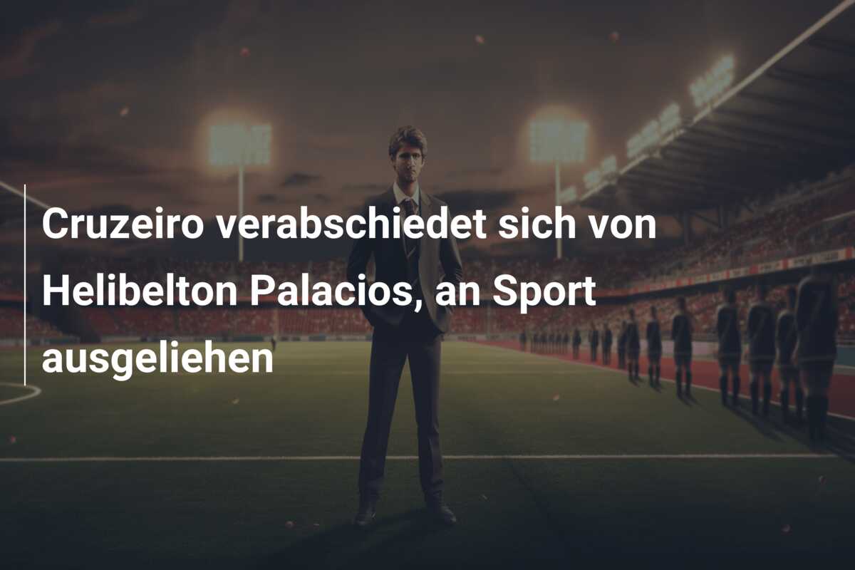 Cruzeiro verabschiedet sich von Helibelton Palacios, an Sport ausgeliehen