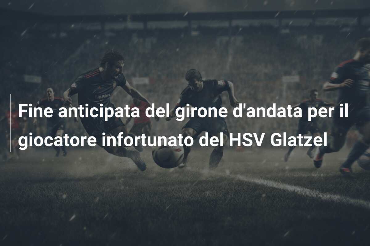 Fine anticipata del girone d'andata per il giocatore infortunato del HSV Glatzel