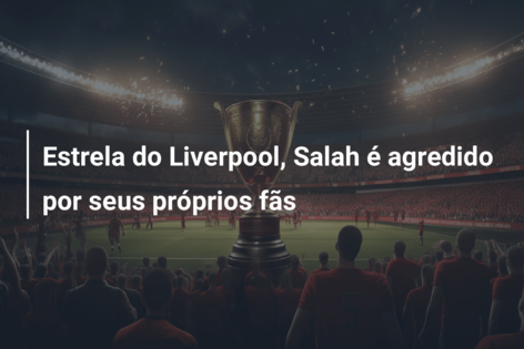 Estrela do Liverpool, Salah é agredido por seus próprios fãs