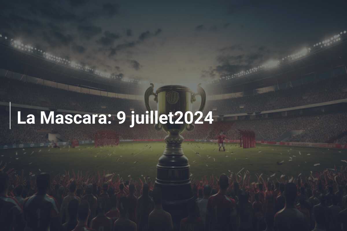 La Mascara: 9 juillet2024