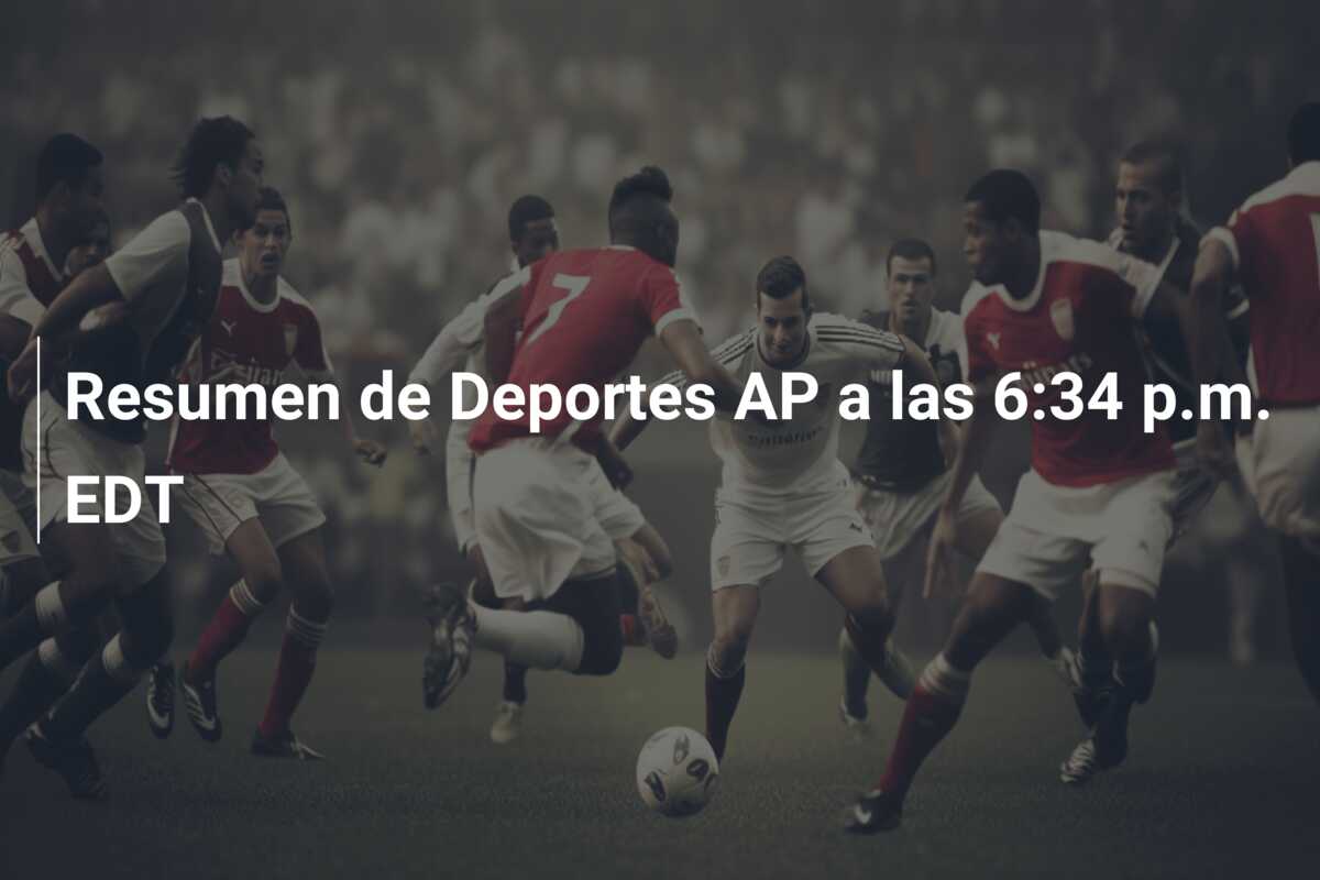 Resumen de Deportes AP a las 6:34 p.m. EDT