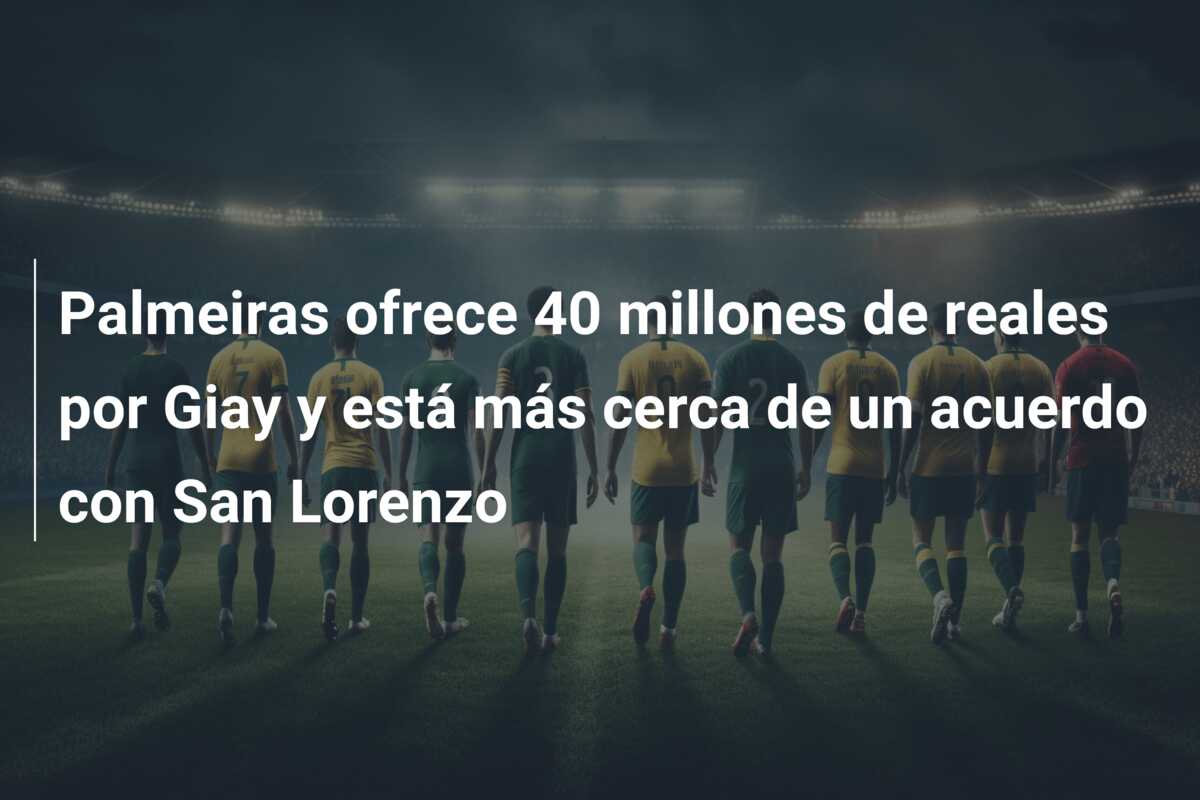 Palmeiras ofrece 40 millones de reales por Giay y está más cerca de un acuerdo con San Lorenzo