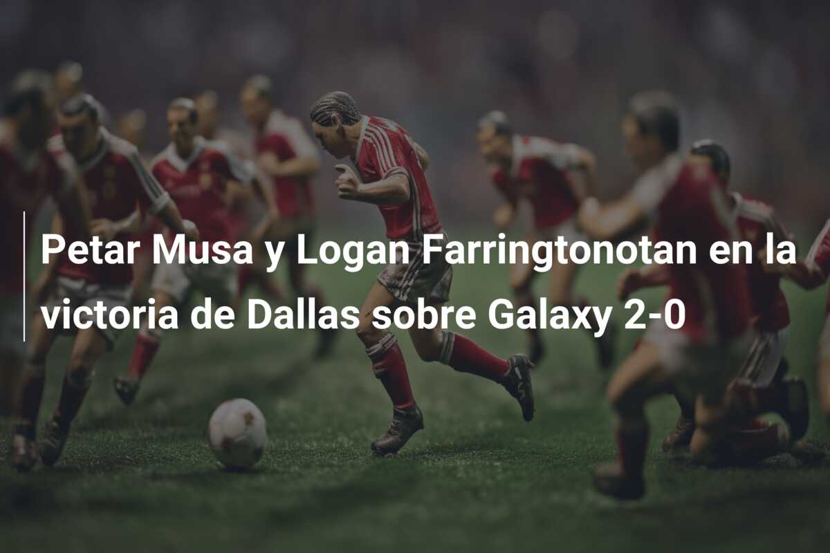 Petar Musa y Logan Farringtonotan en la victoria de Dallas sobre Galaxy 2-0