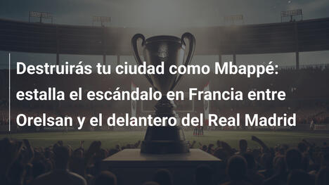 Destruirás tu ciudad como Mbappé: estalla el escándalo en Francia entre Orelsan y el delantero del Real Madrid